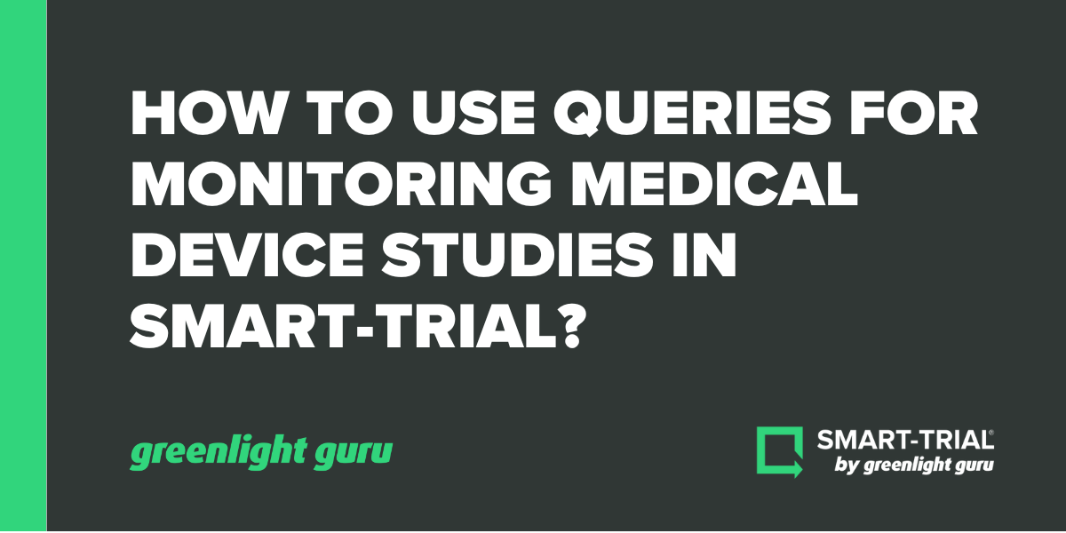 How to Use Queries for Monitoring Medical Device Studies in Greenlight
